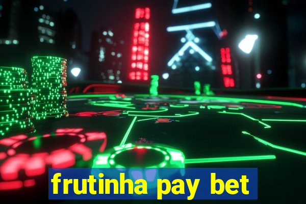 frutinha pay bet